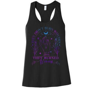 They DidnT Burn Witches They Burned Witchy Feminist Women's Racerback Tank