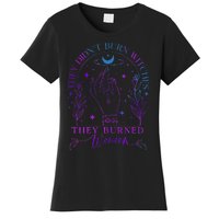 They DidnT Burn Witches They Burned Witchy Feminist Women's T-Shirt