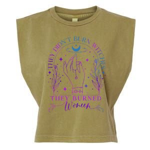 They DidnT Burn Witches They Burned Witchy Feminist Garment-Dyed Women's Muscle Tee