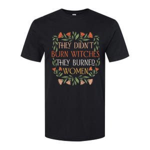 They Didn't Burn Witches They Burned Feminist Witch Softstyle CVC T-Shirt