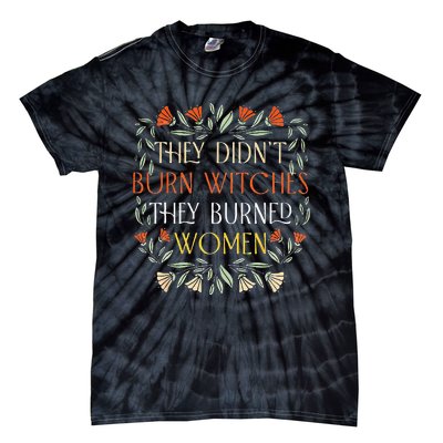 They Didnt Burn Witches They Burned Women Feminist Witch Tie-Dye T-Shirt