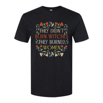 They Didnt Burn Witches They Burned Women Feminist Witch Softstyle CVC T-Shirt