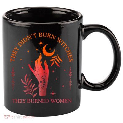 They Didn’T Burn Witches They Burned Women Vintage 11oz C Handle Ceramic Mug