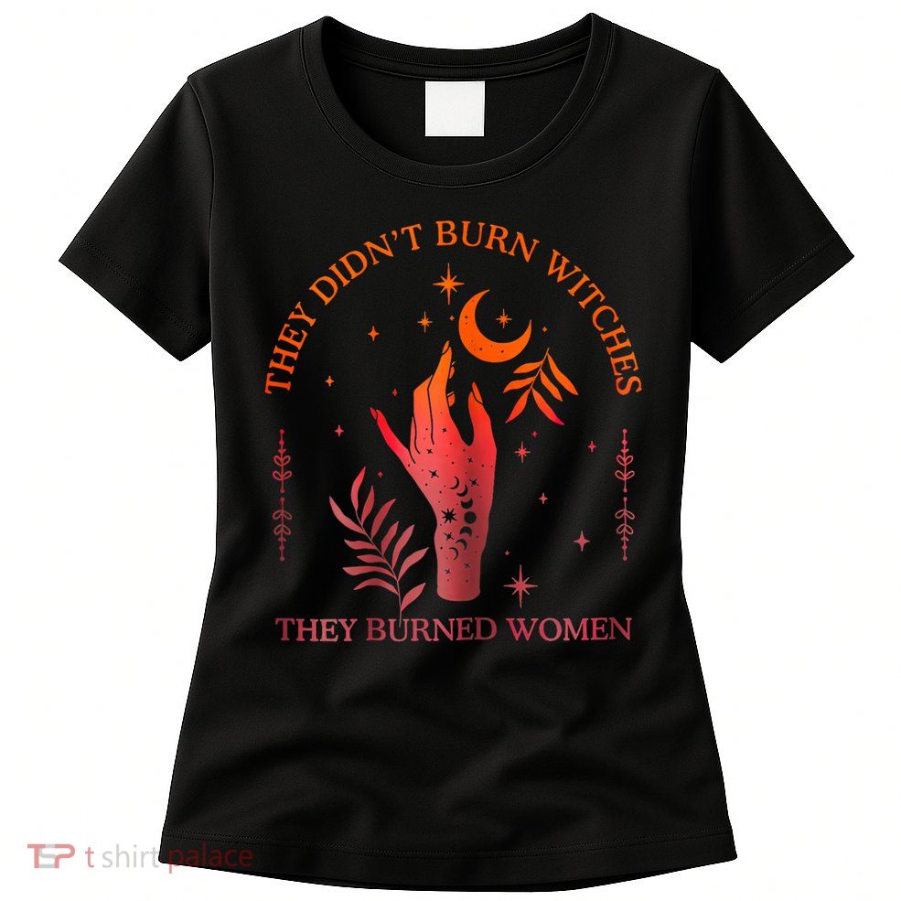 They Didn’T Burn Witches They Burned Women Vintage Womens T-Shirt