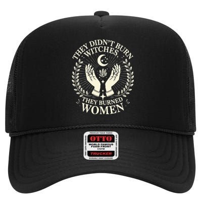 They DidnT Burn Witches They Burned Women Halloween Witch High Crown Mesh Back Trucker Hat