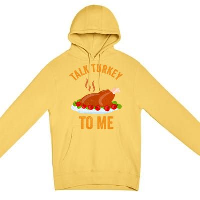 Turkey Day Cute Gift Talk Turkey To Me Thanksgiving Day Gift Premium Pullover Hoodie