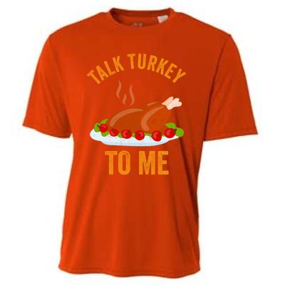 Turkey Day Cute Gift Talk Turkey To Me Thanksgiving Day Gift Cooling Performance Crew T-Shirt