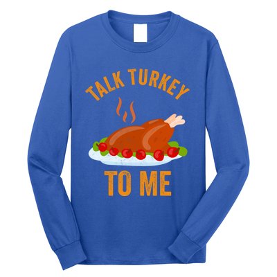 Turkey Day Cute Gift Talk Turkey To Me Thanksgiving Day Gift Long Sleeve Shirt