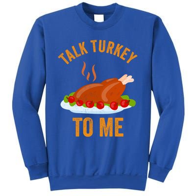 Turkey Day Cute Gift Talk Turkey To Me Thanksgiving Day Gift Sweatshirt