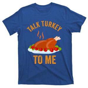 Turkey Day Cute Gift Talk Turkey To Me Thanksgiving Day Gift T-Shirt