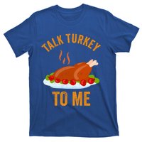 Turkey Day Cute Gift Talk Turkey To Me Thanksgiving Day Gift T-Shirt