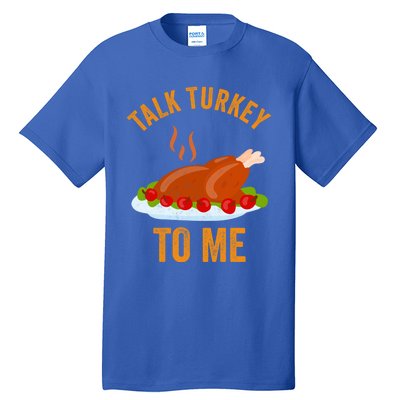 Turkey Day Cute Gift Talk Turkey To Me Thanksgiving Day Gift Tall T-Shirt