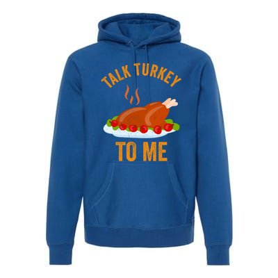 Turkey Day Cute Gift Talk Turkey To Me Thanksgiving Day Gift Premium Hoodie