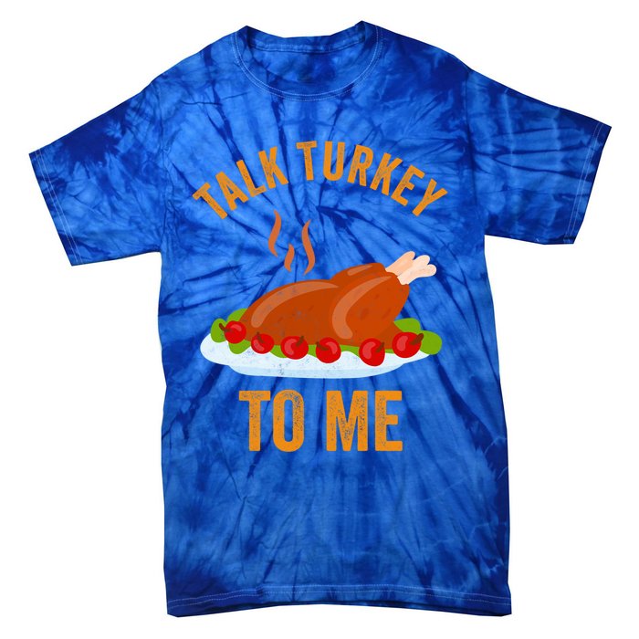 Turkey Day Cute Gift Talk Turkey To Me Thanksgiving Day Gift Tie-Dye T-Shirt