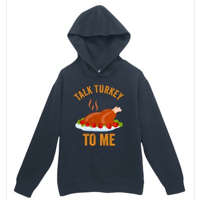 Turkey Day Cute Gift Talk Turkey To Me Thanksgiving Day Gift Urban Pullover Hoodie