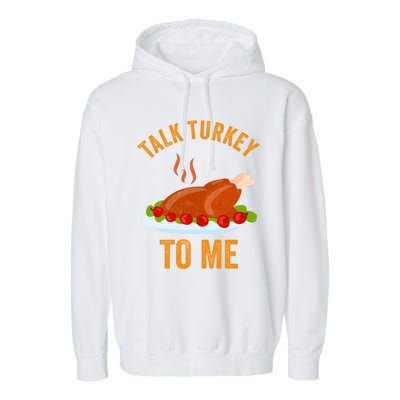 Turkey Day Cute Gift Talk Turkey To Me Thanksgiving Day Gift Garment-Dyed Fleece Hoodie