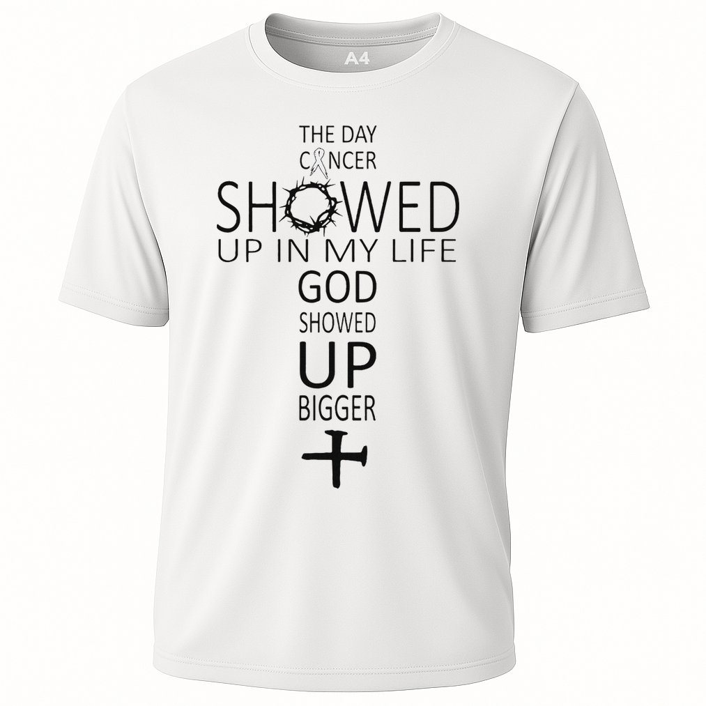 The Day Cancer Showed Up In My Life God Showed Up Bigger Performance Shirt