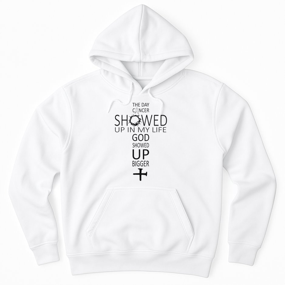 The Day Cancer Showed Up In My Life God Showed Up Bigger Hoodie