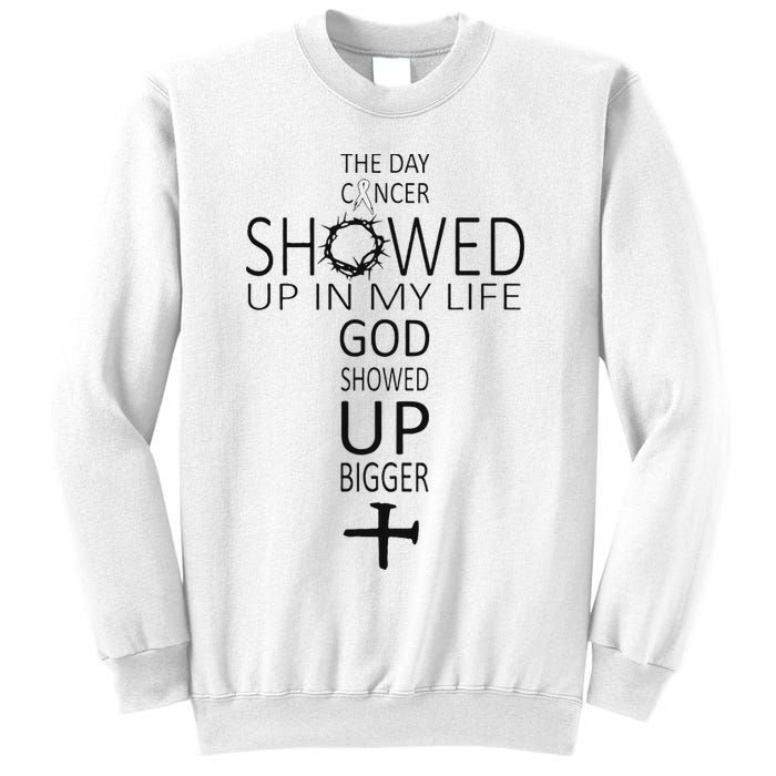 The Day Cancer Showed Up In My Life God Showed Up Bigger Sweatshirt