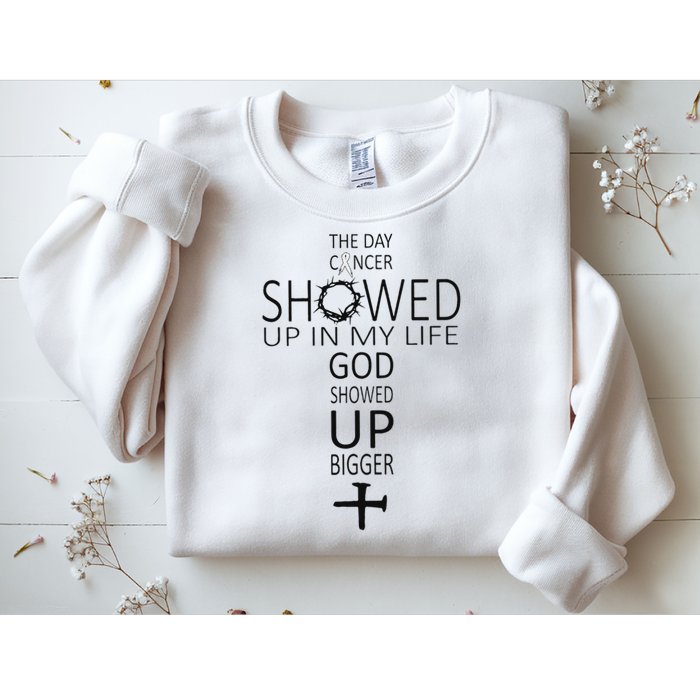 The Day Cancer Showed Up In My Life God Showed Up Bigger Sweatshirt