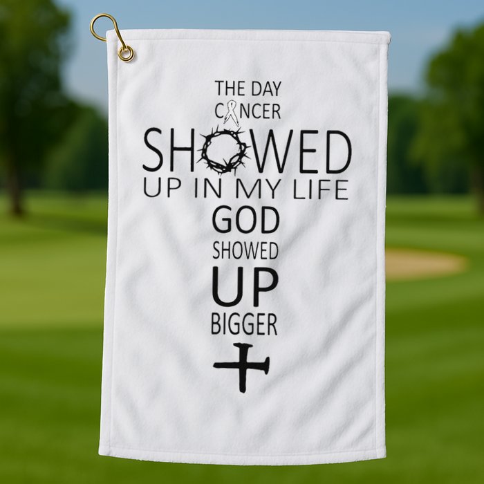 The Day Cancer Showed Up In My Life God Showed Up Bigger Golf Towel
