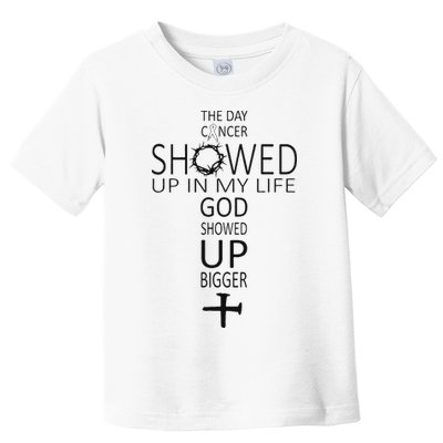 The Day Cancer Showed Up In My Life God Showed Up Bigger Toddler T-Shirt