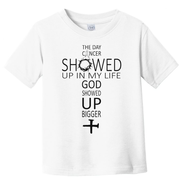 The Day Cancer Showed Up In My Life God Showed Up Bigger Toddler T-Shirt