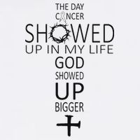 The Day Cancer Showed Up In My Life God Showed Up Bigger Toddler T-Shirt