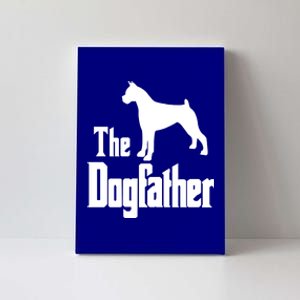 The Dogfather Cute Gift Funny Dog Gift Funny Boxer Dog Great Gift Canvas