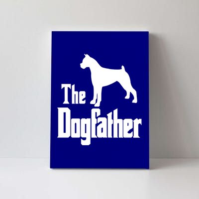 The Dogfather Cute Gift Funny Dog Gift Funny Boxer Dog Great Gift Canvas