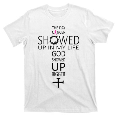 The Day Cancer Showed Up In My Life God Showed Up Bigger T-Shirt