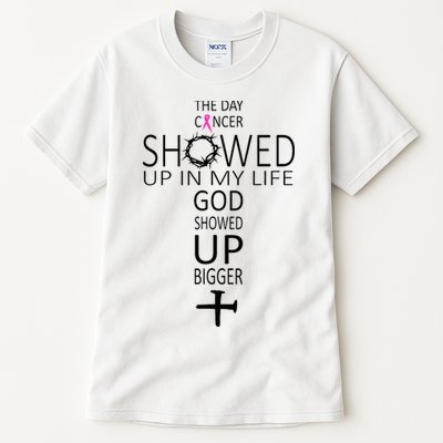 The Day Cancer Showed Up In My Life God Showed Up Bigger Tall T-Shirt
