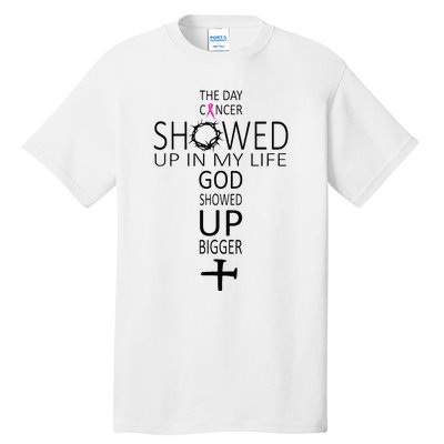 The Day Cancer Showed Up In My Life God Showed Up Bigger Tall T-Shirt