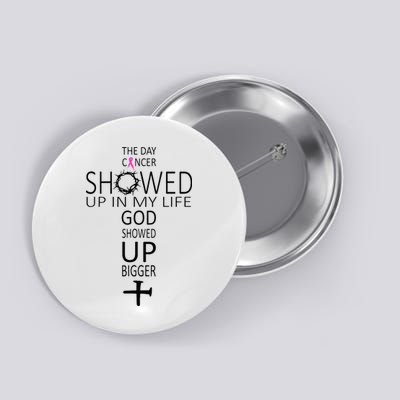 The Day Cancer Showed Up In My Life God Showed Up Bigger Button