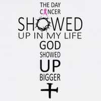 The Day Cancer Showed Up In My Life God Showed Up Bigger Button