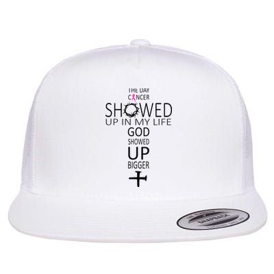 The Day Cancer Showed Up In My Life God Showed Up Bigger Flatbill Hat