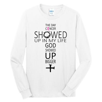 The Day Cancer Showed Up In My Life God Showed Up Bigger Tall Long Sleeve T-Shirt