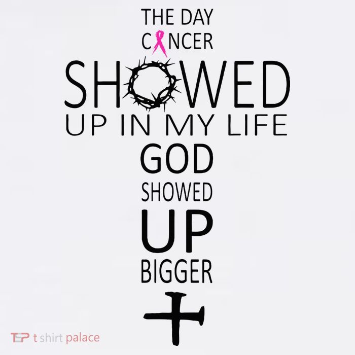 The Day Cancer Showed Up In My Life God Showed Up Bigger Poster