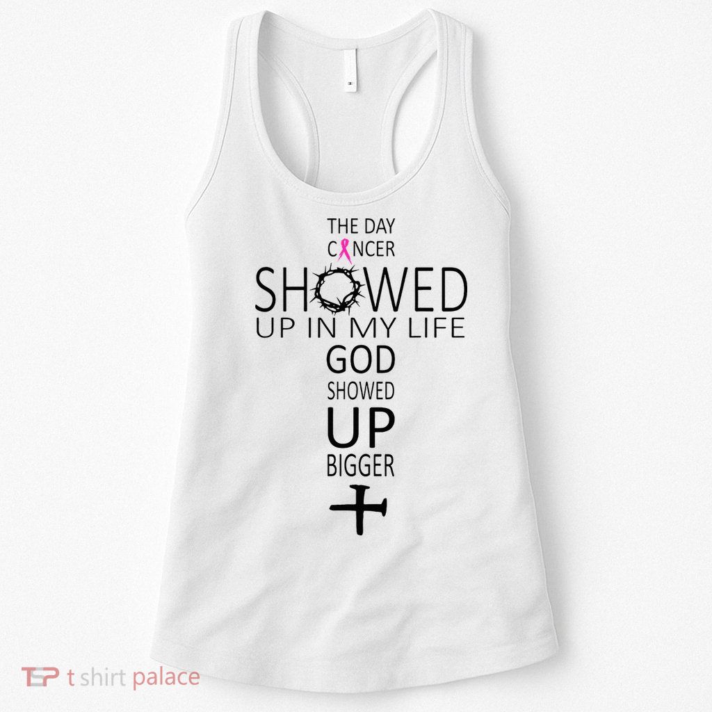 The Day Cancer Showed Up In My Life God Showed Up Bigger Womens Tank Top