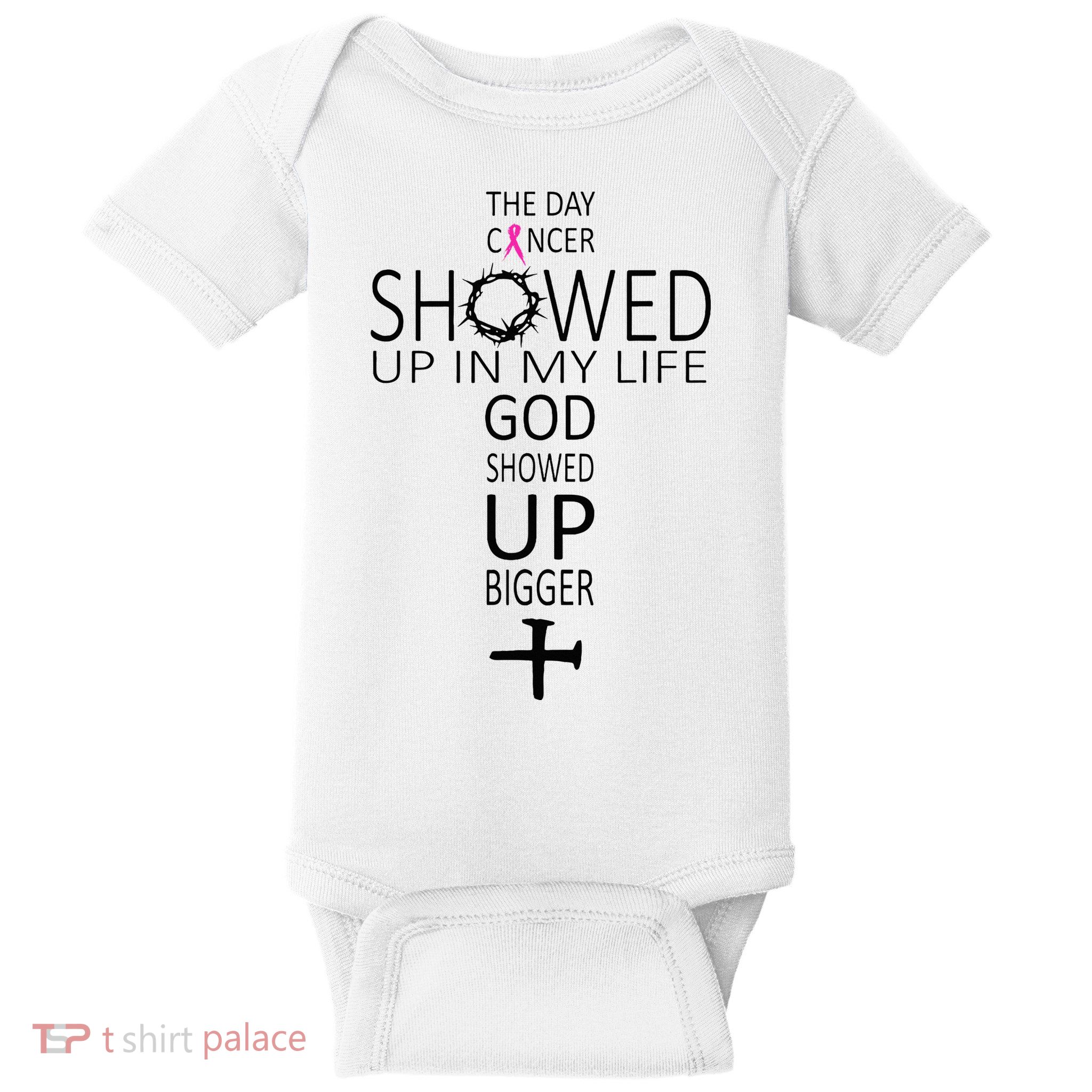 The Day Cancer Showed Up In My Life God Showed Up Bigger Baby Bodysuit