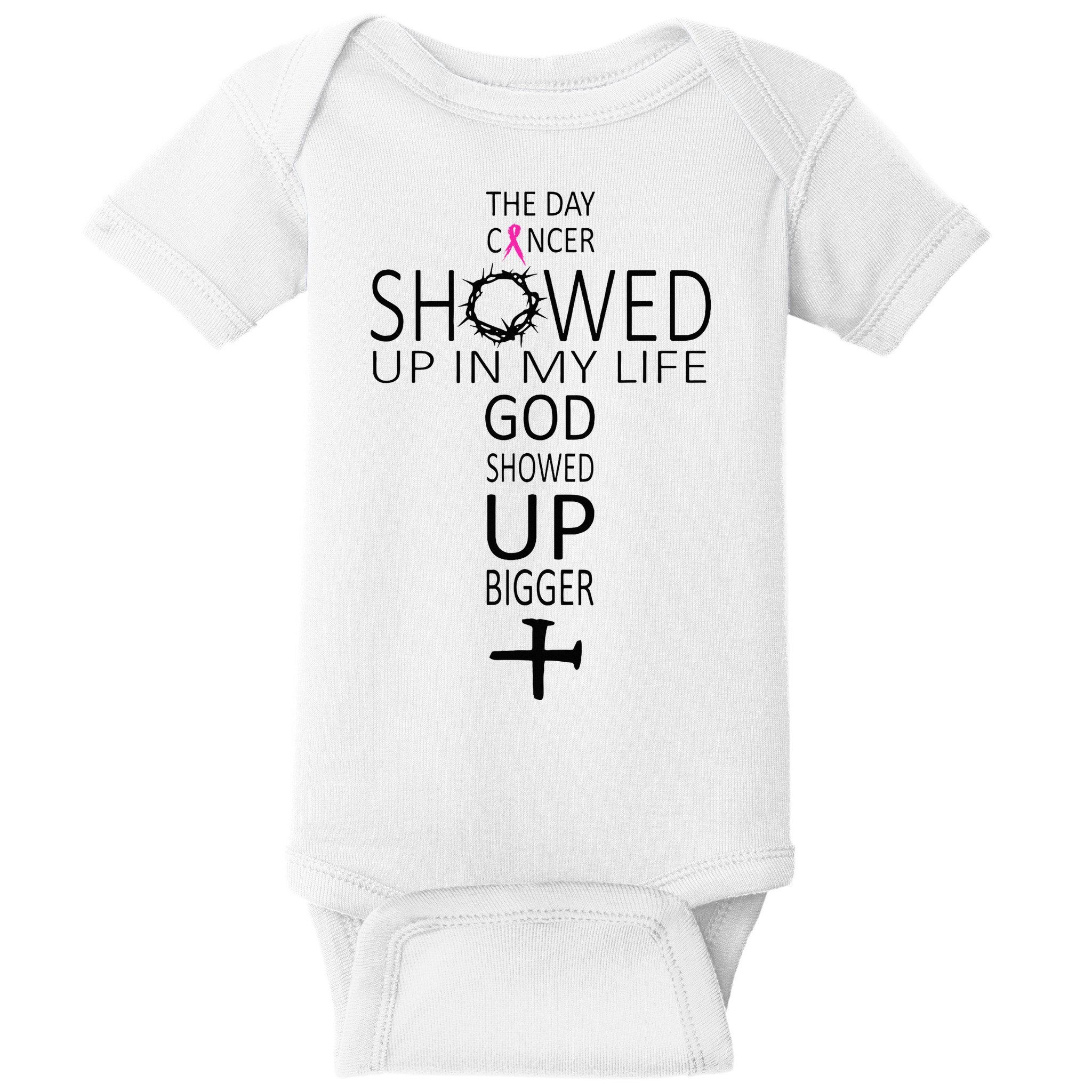 The Day Cancer Showed Up In My Life God Showed Up Bigger Baby Bodysuit