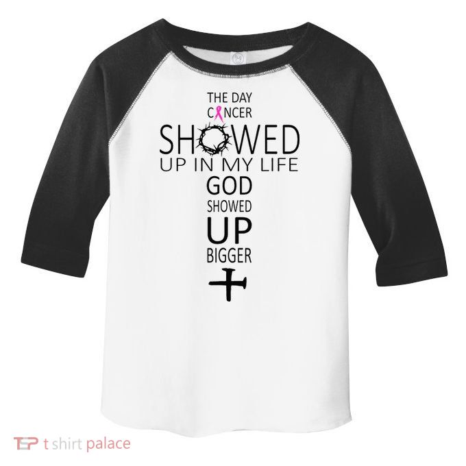 The Day Cancer Showed Up In My Life God Showed Up Bigger Toddler Fine Jersey T-Shirt