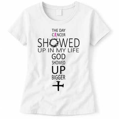 The Day Cancer Showed Up In My Life God Showed Up Bigger Womens T-Shirt