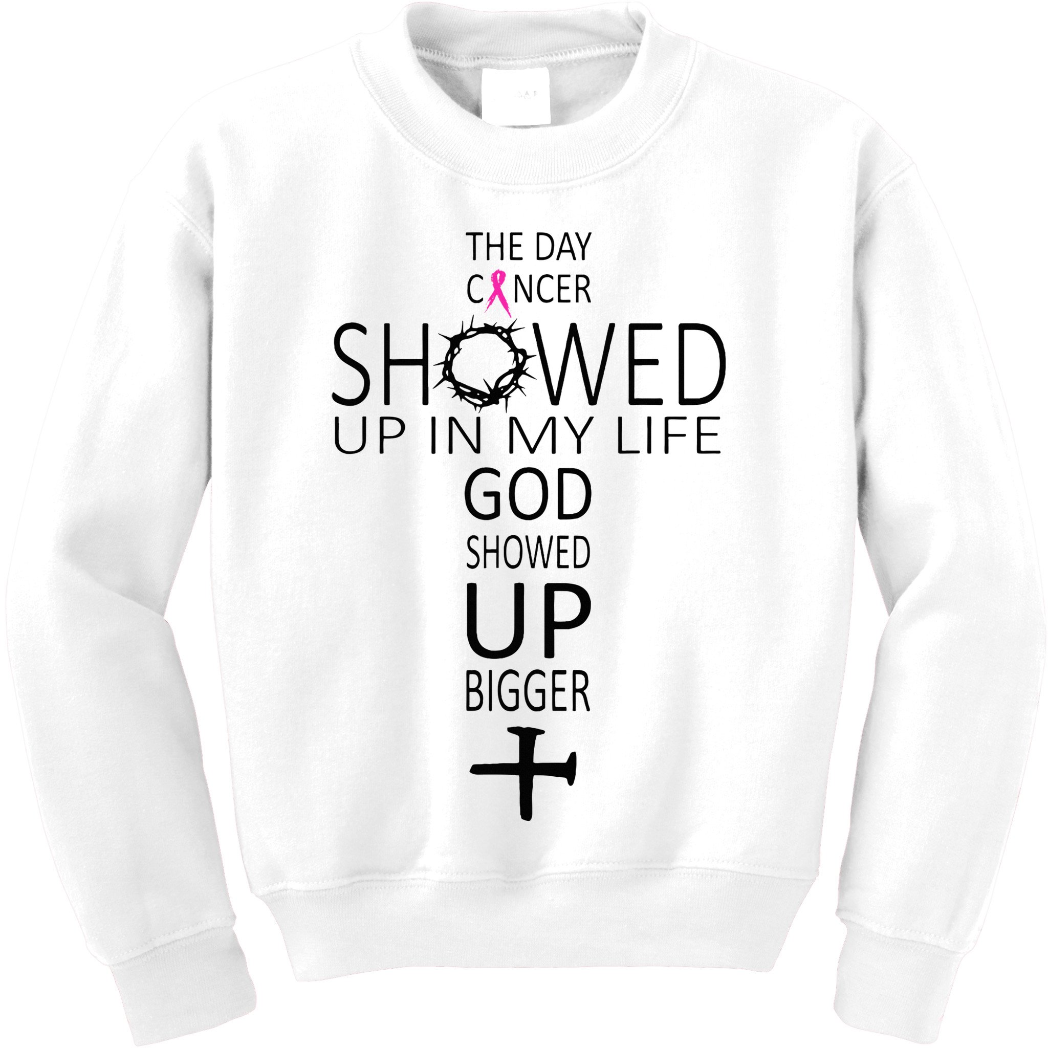 The Day Cancer Showed Up In My Life God Showed Up Bigger Kids Sweatshirt