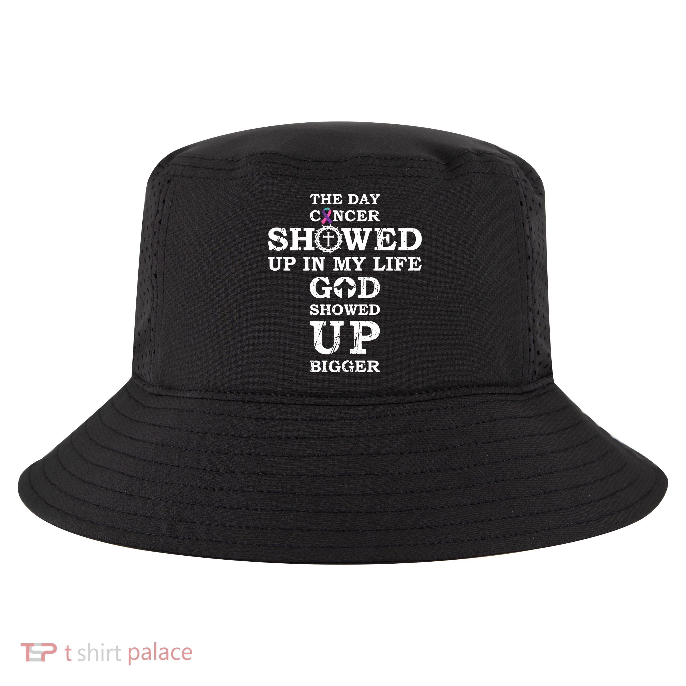 The Day Cancer Showed Up In My Life God Showed Up Bigger Cool Comfort Performance Bucket Hat