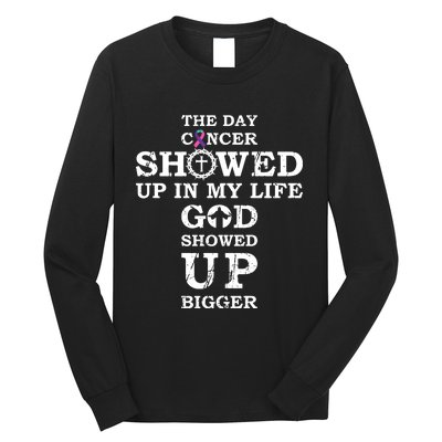 The Day Cancer Showed Up In My Life God Showed Up Bigger Long Sleeve Shirt