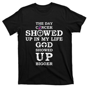 The Day Cancer Showed Up In My Life God Showed Up Bigger T-Shirt