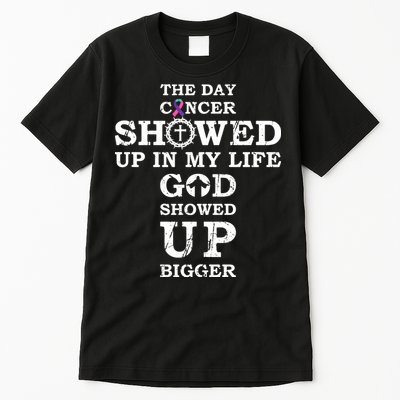 The Day Cancer Showed Up In My Life God Showed Up Bigger Tall T-Shirt