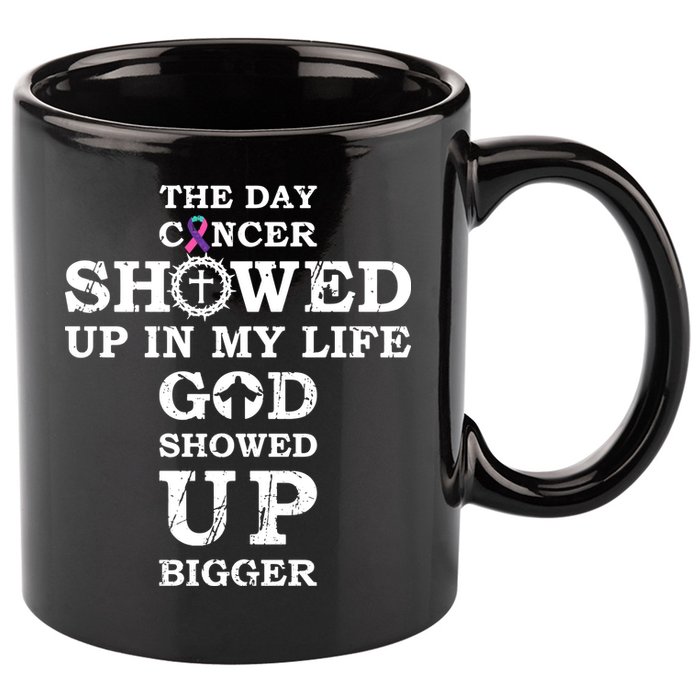 The Day Cancer Showed Up In My Life God Showed Up Bigger 11oz C Handle Ceramic Mug