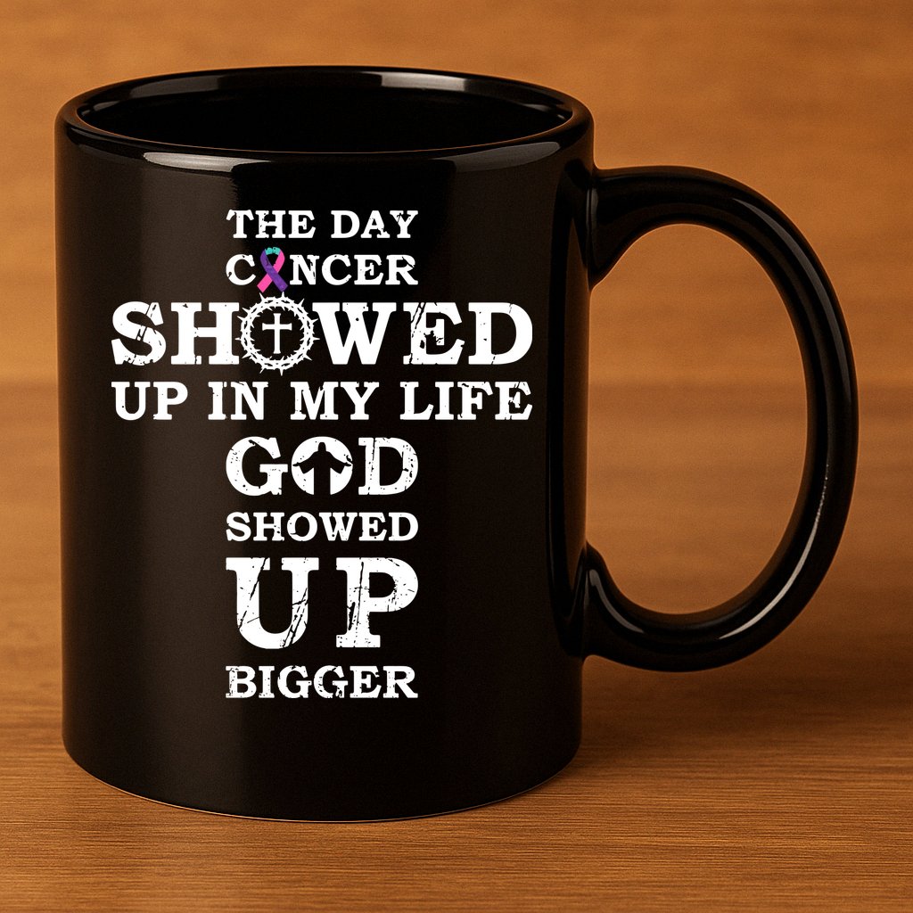 The Day Cancer Showed Up In My Life God Showed Up Bigger 11oz C Handle Ceramic Mug